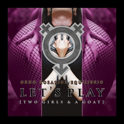 Ordo Rosarius Equilibrio - Let's Play (Two Girls And A Goat) /2019