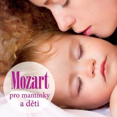 Wolfgang Amadeus Mozart - Mozart pro maminky a děti (2016) KLASIKA