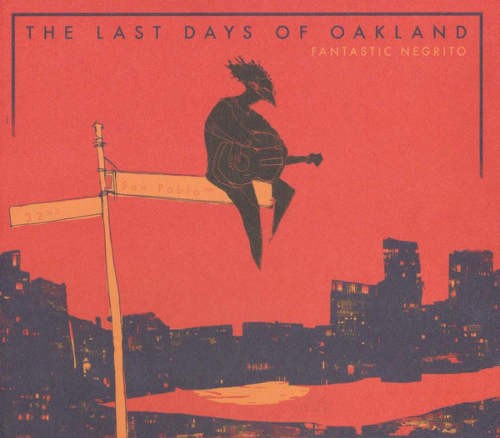 Fantastic Negrito - Last Days Of Oakland (Edice 2017) 