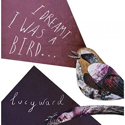 Lucy Ward - I Dreamt I Was A Bird (2015) 