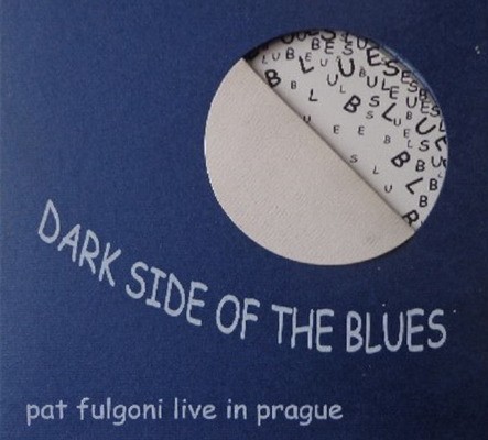 Pat Fulgoni - Dark Side Of The Blues - Live In Prague (Limited Edition, 2000)