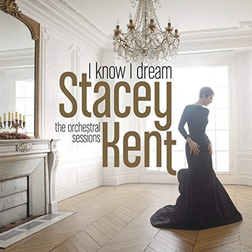 Stacey Kent - I Know I Dream: The Orchestral Sessions (2017) 