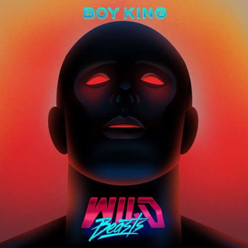 Wild Beasts - Boy King (2016) 
