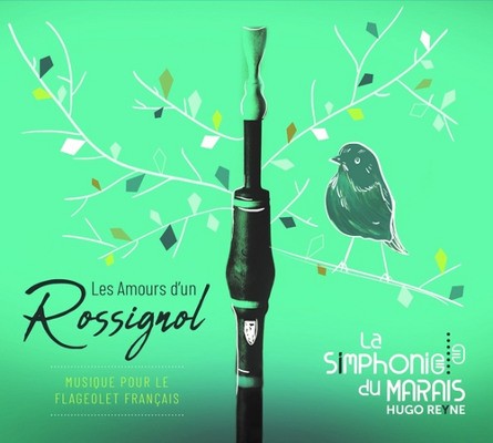 Hugo Reyne, La Simphonie Du Marais - Les Amours D'un Rossignol - Musique Pour Le Flageolet Francais (2020)