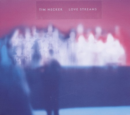 Tim Hecker - Love Streams (2016) 