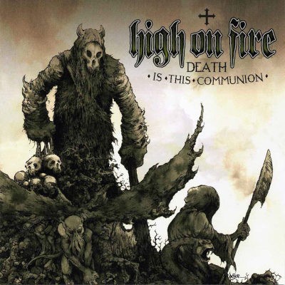 High On Fire - Death Is This Communion (2007)
