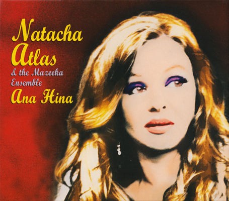 Natacha Atlas & The Mazeeka Ensemble - Ana Hina (2008)