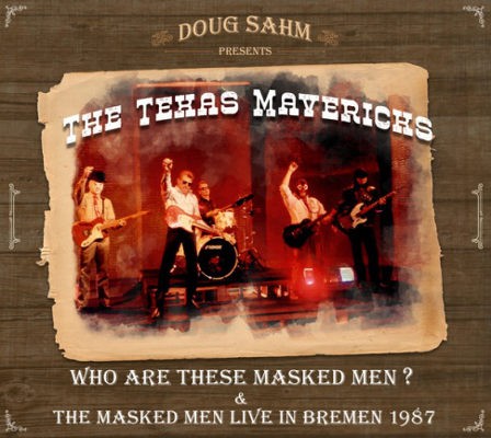 Texas Mavericks, Doug Sahm - Who Are These Masked Men? & Masked Men Live in Bremen 1987 (Edice 2017) 