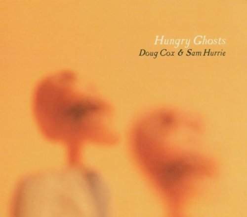 Doug Cox & Sam Hurrie - Hungry Ghosts (2005)