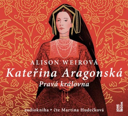 Alison Weirová - Kateřina Aragonská: Pravá královna (3CD-MP3, 2021)