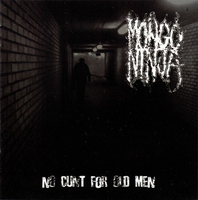 Mongo Ninja - No Cunt For Old Men (2010)