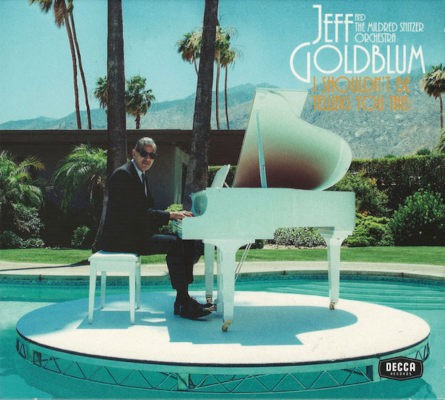 Jeff Goldblum And The Mildred Snitzer Orchestra - I Shouldn't Be Telling You This (Digipack, 2019)
