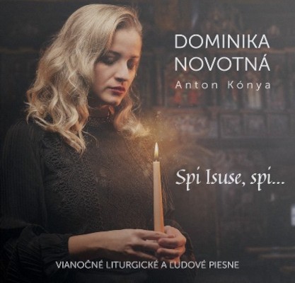 Dominika Novotná, Anton Kónya - Spi Isuse, spi... - Vianočné liturgické a ľudové piesne (2023)