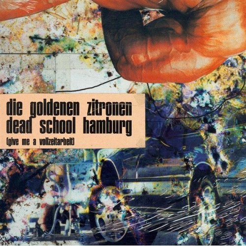 Goldenen Zitronen - Dead School Hamburg (Give Me A Vollzeitarbeit) 