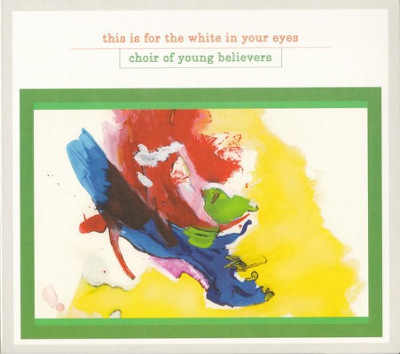 Choir Of Young Believers - This Is For The White In Your Eyes (2008) 