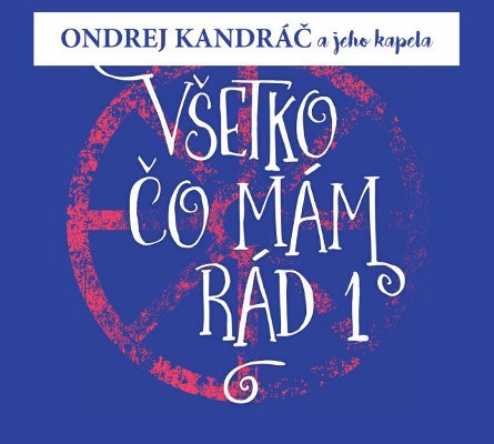Ondrej Kandráč a jeho kapela - Všetko čo mám rád 1 (Digipack, 2018) 