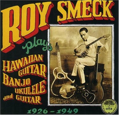 Roy Smeck - Plays Hawaiian Guitar, Banjo, Ukulele And Guitar 1926-1949 (Edice 2000)