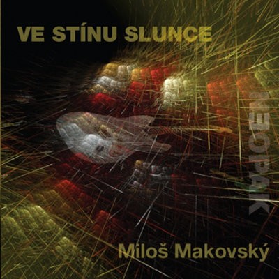 Miloš Makovský - Ve stínu slunce (Digipack, 2018) 