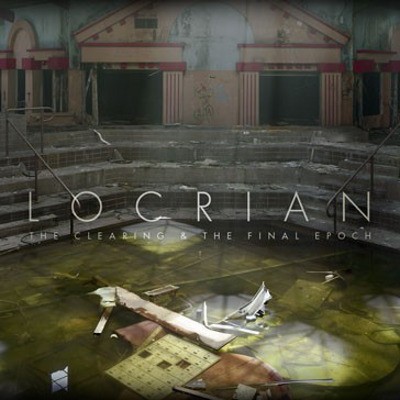 Locrian - Clearing & The Final Epoch (Limited Edition, 2012)