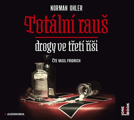Norman Ohler / Vasil Fridrich - Totální rauš – Drogy ve třetí říši (MP3, 2018) cte Vasil Fridrich