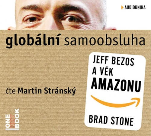 Brad Stone - Globální samoobsluha: Jeff Bezos a věk Amazonu/MP3 