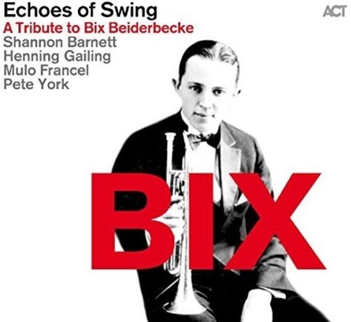 Echoes Of Swing - BIX: A Tribute To Bix Beiderbecke/2CD (2016) 