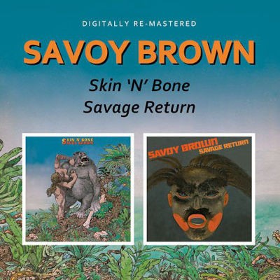 Savoy Brown - Skin'N'Bone / Savage Return (Edice 2009)