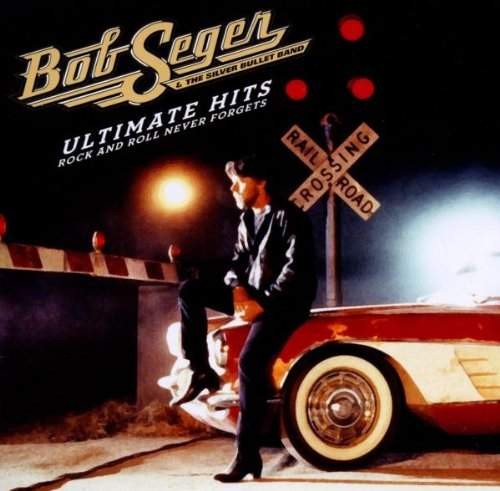 Bob Seger - Ultimate Hits: Rock and Roll Never Forgets (2012)