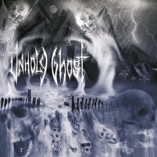 Unholy Ghost - Torrential Reign (2004)