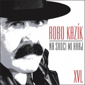 Robo Kazík - Na srdci mi hraj XVI. 
