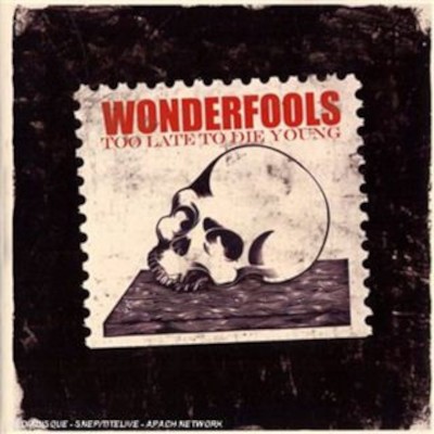 Wonderfools - Too Late To Die Young (2007)