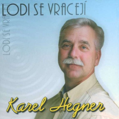 Karel Hegner - Lodi Se Vracejí (2007) 