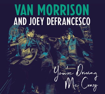 Van Morrison / Joey DeFrancesco - You're Driving Me Crazy (2018) 