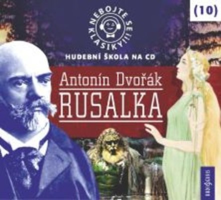 Antonín Dvořák - Dvořák - Rusalka: Nebojte se klasiky! (10) 