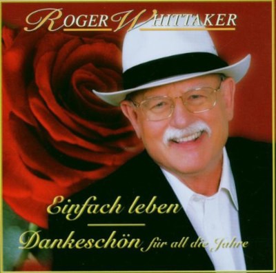 Roger Whittaker - Einfach Leben - Dankeschön Für All Die Jahre (2006)
