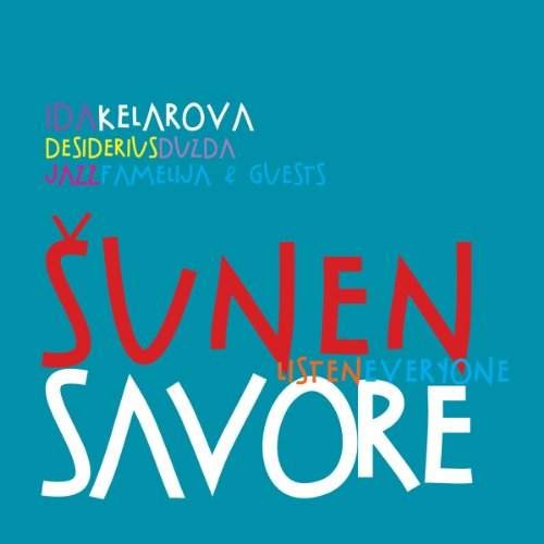 Ida Kelarová/Desiderius Duzda/Jazz Famelija - Sunen Savore/Listen Everyone (2012) 