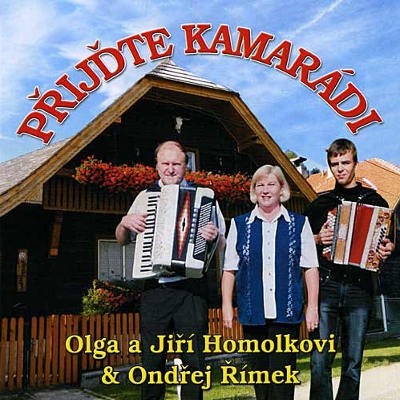 Olga a Jiří Homolkovi & Ondřej Římek - Přijďte Kamarádi (2005) 