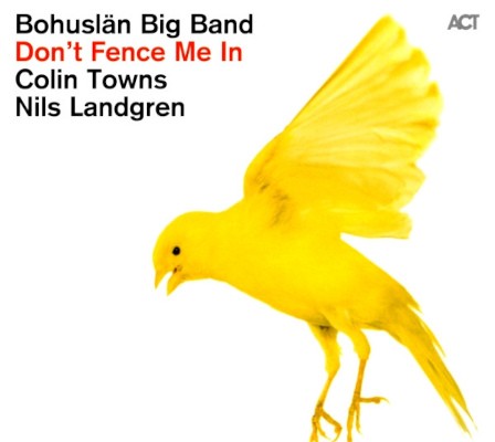 Bohuslän Big Band, Colin Towns, Nils Landgren - Don't Fence Me In (2011)