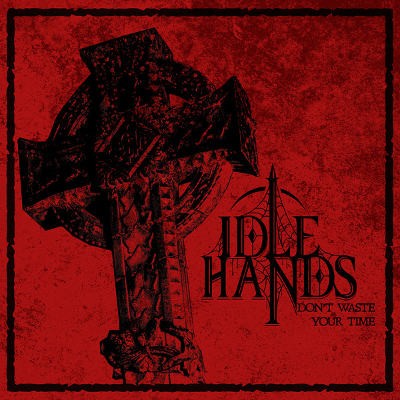 Idle Hands - Don't Waste Your Time (EP, 2018)
