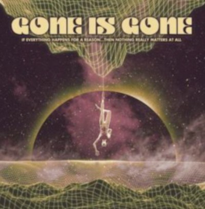 Gone Is Gone - If Everything Happens For A Reason...Then Nothing Really Matters At All (2020) – Vinyl