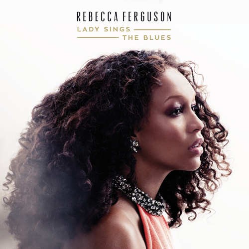 Rebecca Ferguson - Lady Sings Blues (2015) 