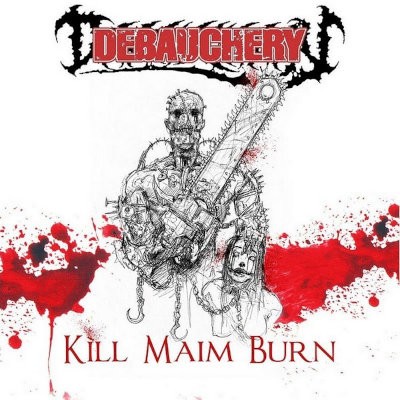 Debauchery - Kill Maim Burn (Edice 2010)