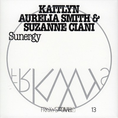 Kaitlyn Aurelia Smith & Suzanne Ciani - Frkwys Vol. 13: Sunergy (2016) 
