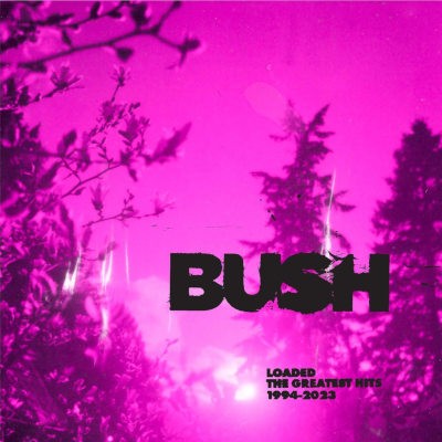 Bush - Loaded: The Greatest Hits 1994-2023 (2023) /2CD