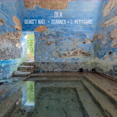 Geins't Naït + Scanner + Laurent Petitgand - Ola (2023) /Digisleeve