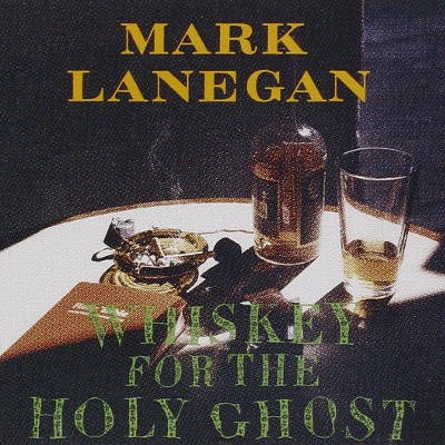 Mark Lanegan - Whiskey For The Holy Ghost (Edice 2016) 