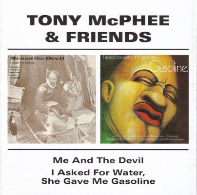 Tony McPhee & Friends - Me And The Devil / I Asked For Water, She Gave Me Gasoline (Edice 2008) /2CD