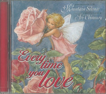Sri Chinmoy, Mountain Silence Ensemble - Everytime You Love (2000)