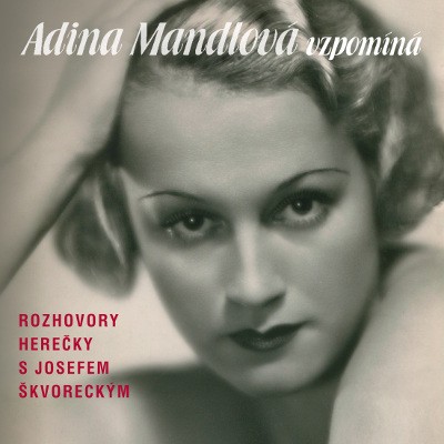 Adina Mandlová, Josef Škvorecký - Adina Mandlová Vzpomíná (3CD, 2018) MLUVENE SLOVO