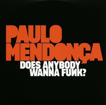 Paulo Mendonca - Does Anybody Wanna Funk?/Vinyl 